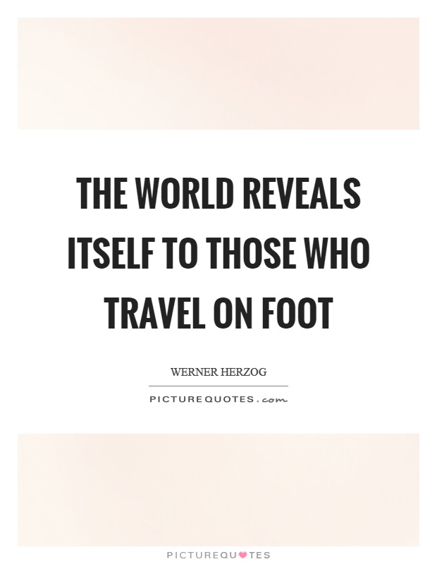 The world reveals itself to those who travel on foot Picture Quote #1