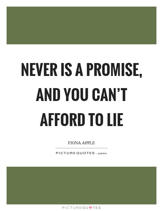 Never is a promise, and you can’t afford to lie Picture Quote #1