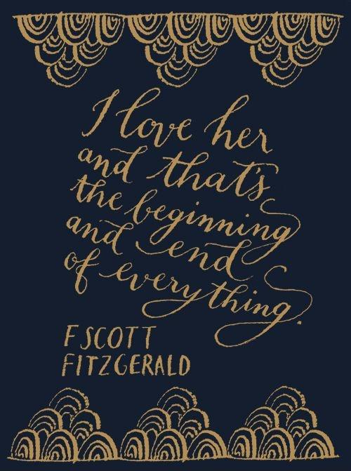 I love her, and that's the beginning and end of everything Picture Quote #1