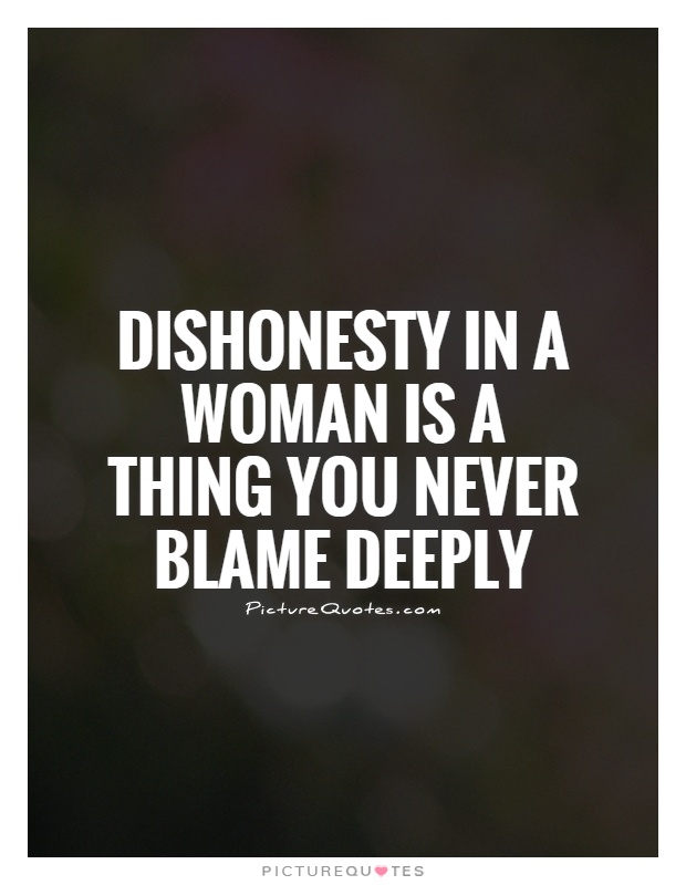 Dishonesty in a woman is a thing you never blame deeply Picture Quote #1