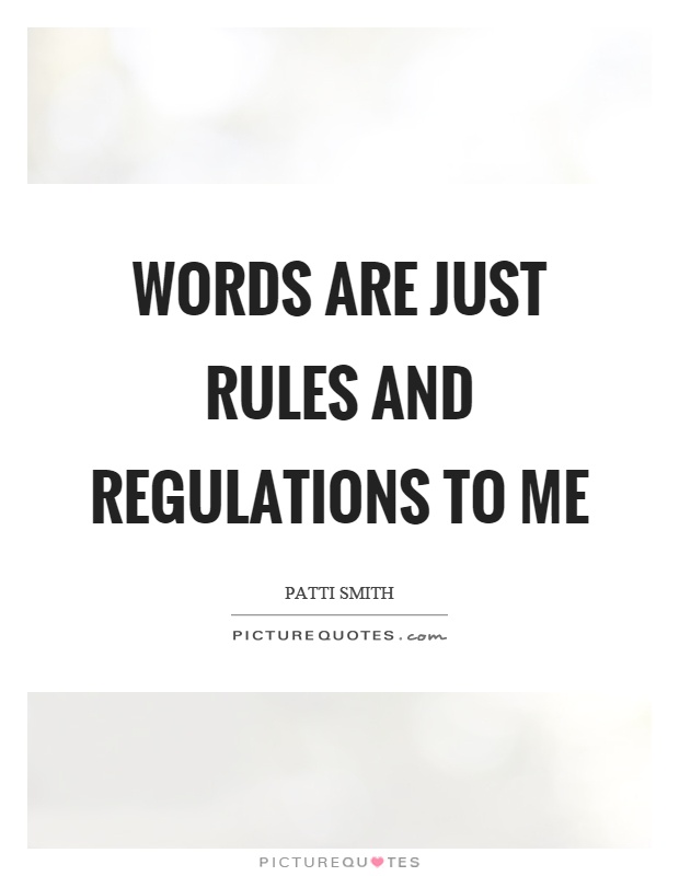 Words are just rules and regulations to me Picture Quote #1