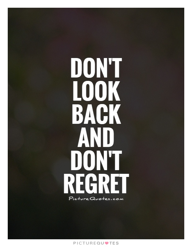 Don't look back and don't regret Picture Quote #1