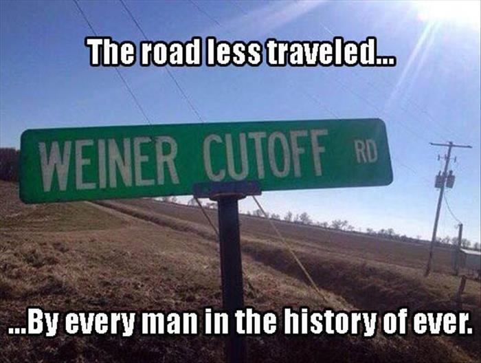 The road less traveled.. by every man in the history of ever Picture Quote #1
