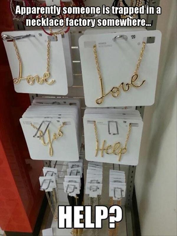 Apparently someone is trapped in a necklace factory somewhere. Help? Picture Quote #1