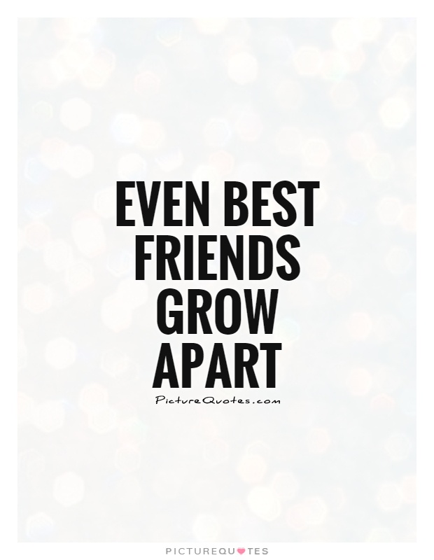 Even Best Friends Grow Apart Picture Quotes