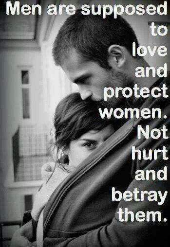 Men are supposed to love and protect women. Not hurt and betray them Picture Quote #1