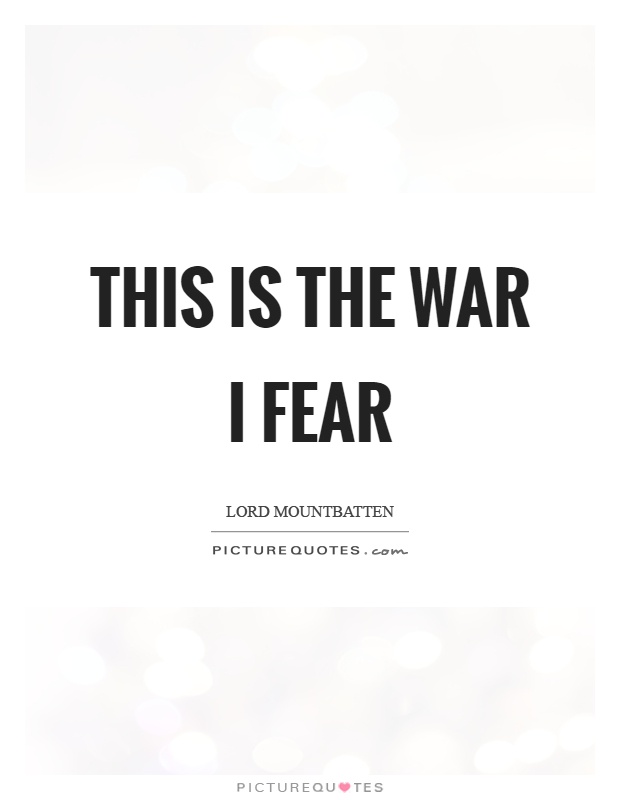 This is the war I fear Picture Quote #1