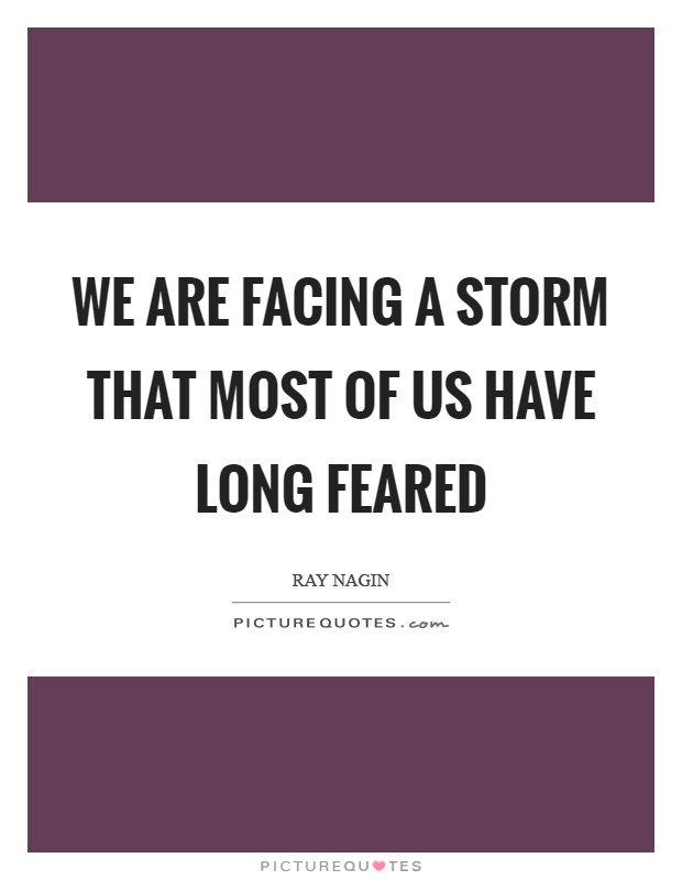 We are facing a storm that most of us have long feared Picture Quote #1