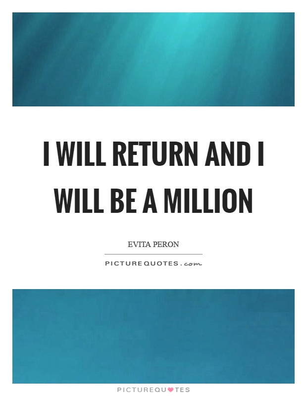 I will return and I will be a million Picture Quote #1