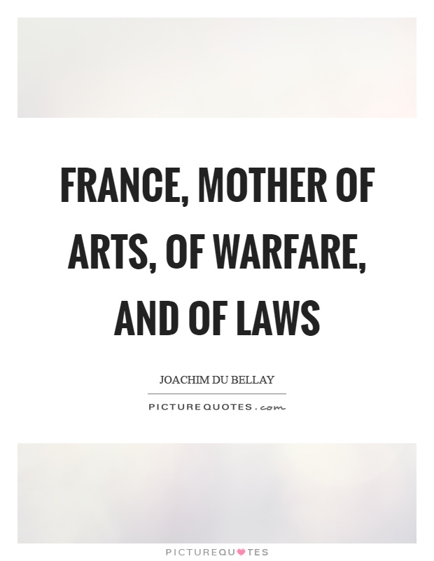 France, mother of arts, of warfare, and of laws Picture Quote #1