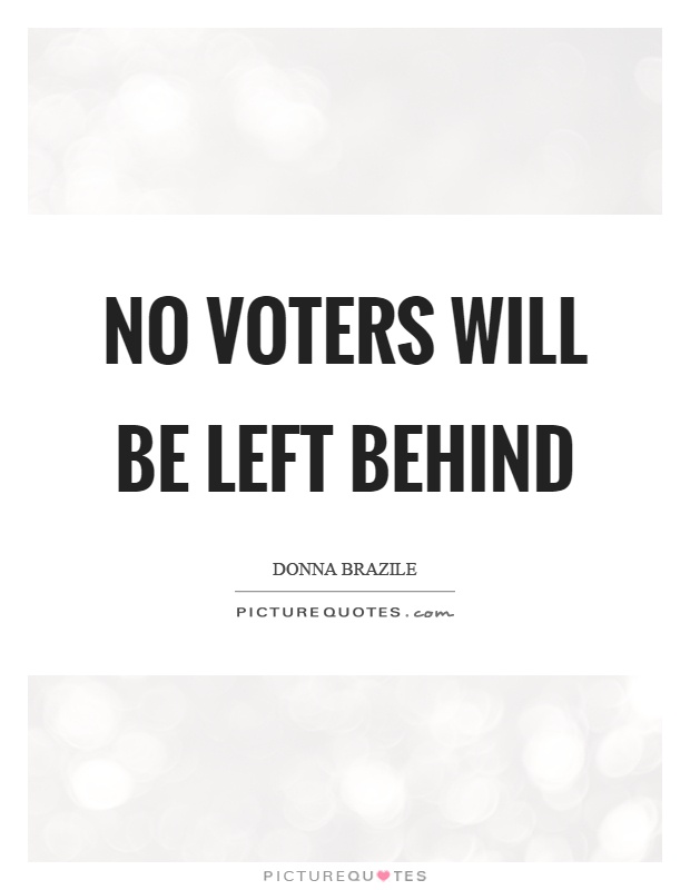 No voters will be left behind Picture Quote #1