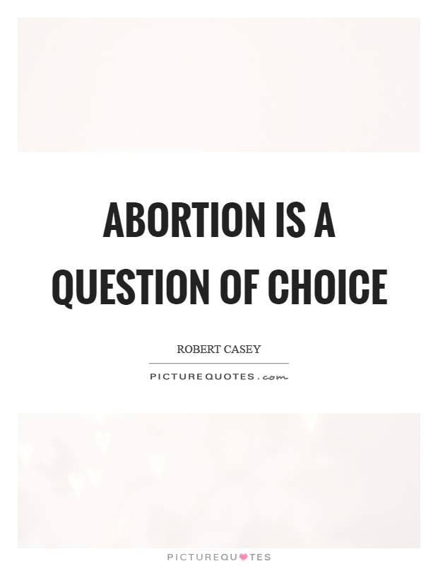 Abortion is a question of choice Picture Quote #1