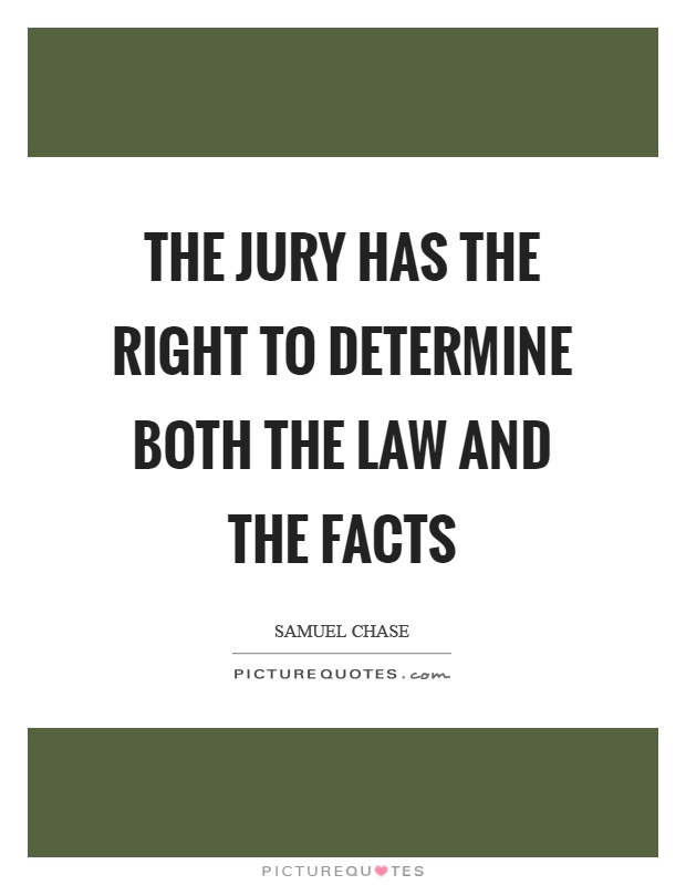 The jury has the right to determine both the law and the facts Picture Quote #1