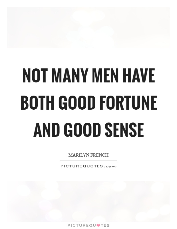 Not many men have both good fortune and good sense Picture Quote #1