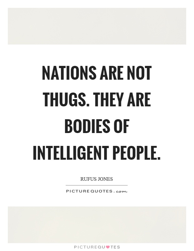 Nations are not thugs. They are bodies of intelligent people Picture Quote #1