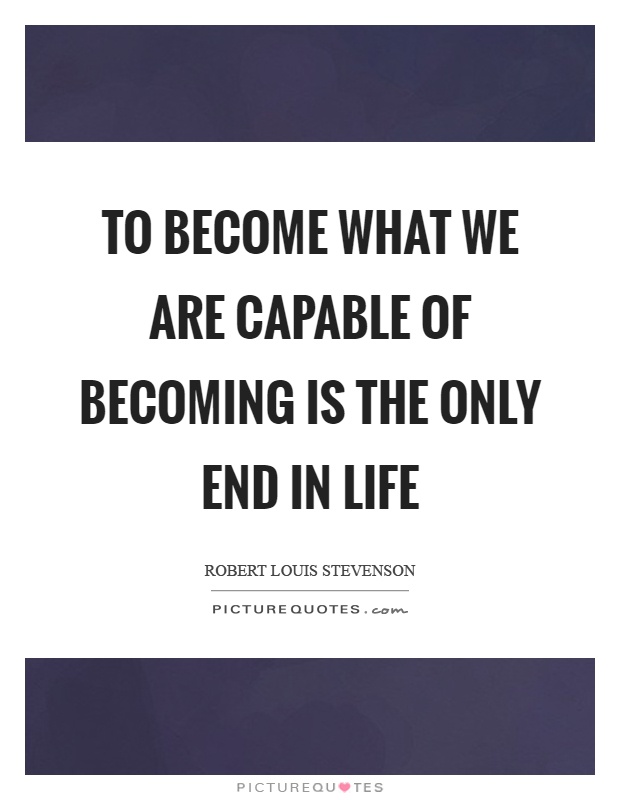 To become what we are capable of becoming is the only end in life Picture Quote #1