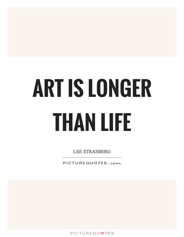 Art is longer than life Picture Quote #1