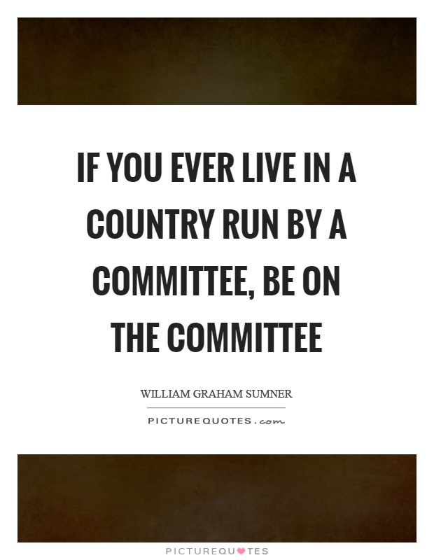 If you ever live in a country run by a committee, be on the committee Picture Quote #1