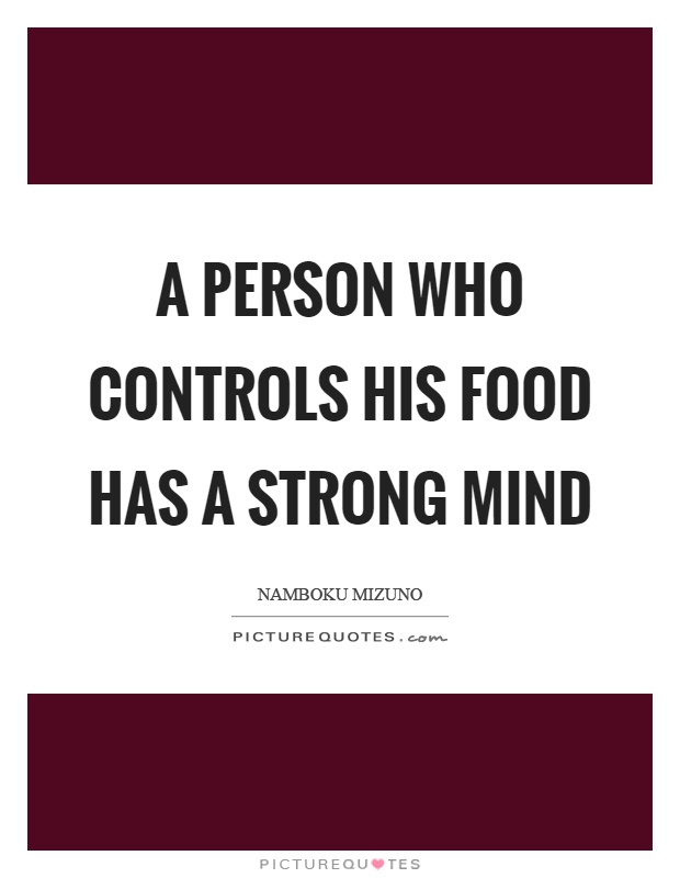 A person who controls his food has a strong mind Picture Quote #1