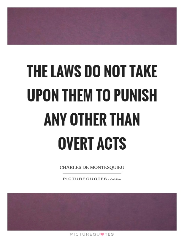 The laws do not take upon them to punish any other than overt acts Picture Quote #1