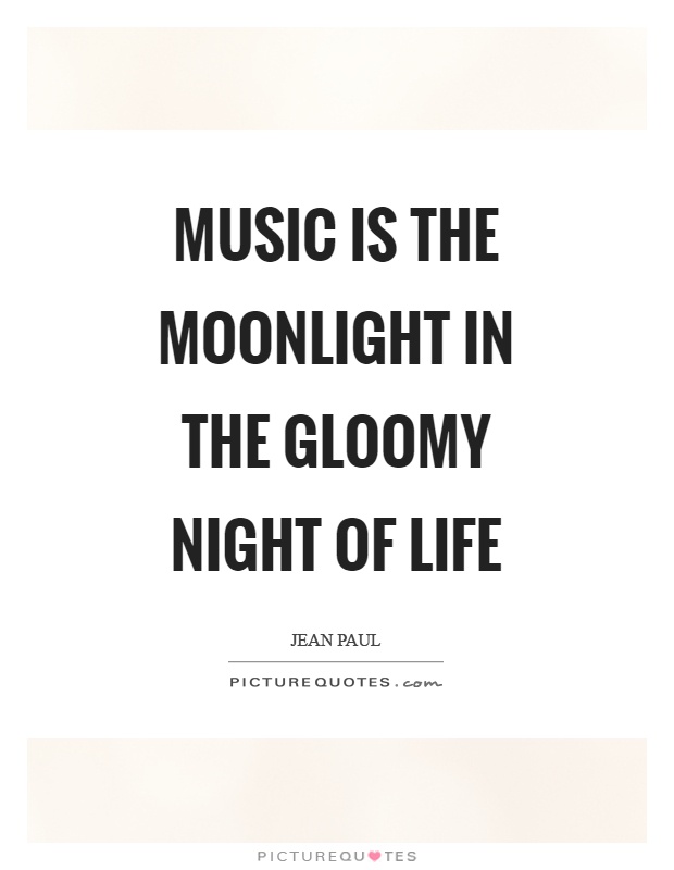 Music is the moonlight in the gloomy night of life Picture Quote #1