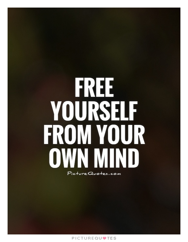Free yourself from your own mind Picture Quote #1