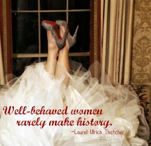 Well-behaved women rarely make history Picture Quote #1