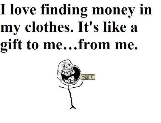 I love finding money in my clothes. It's like a gift to me... from me Picture Quote #1