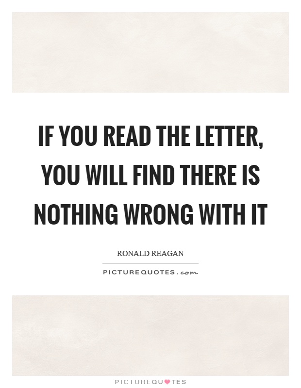 If you read the letter, you will find there is nothing wrong with it Picture Quote #1