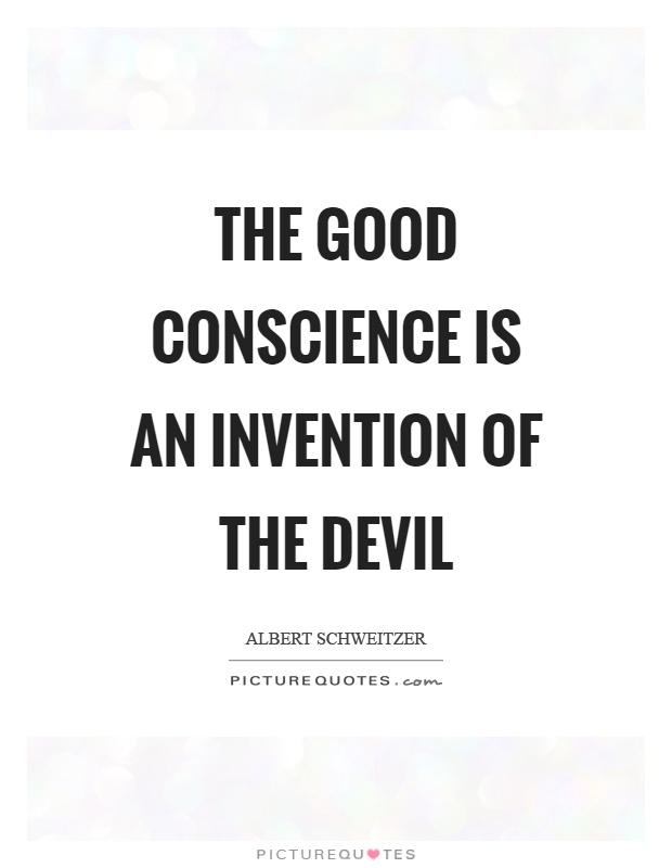 The good conscience is an invention of the devil Picture Quote #1