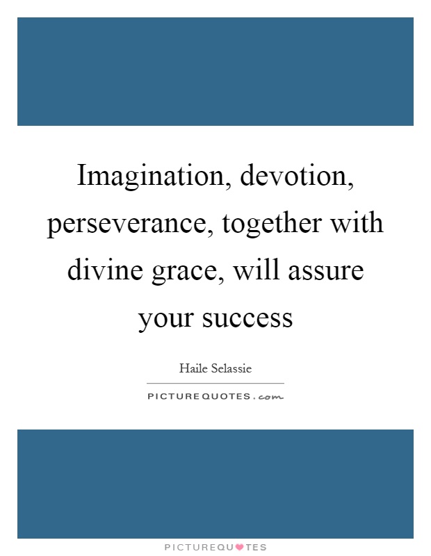 Imagination, devotion, perseverance, together with divine grace, will assure your success Picture Quote #1