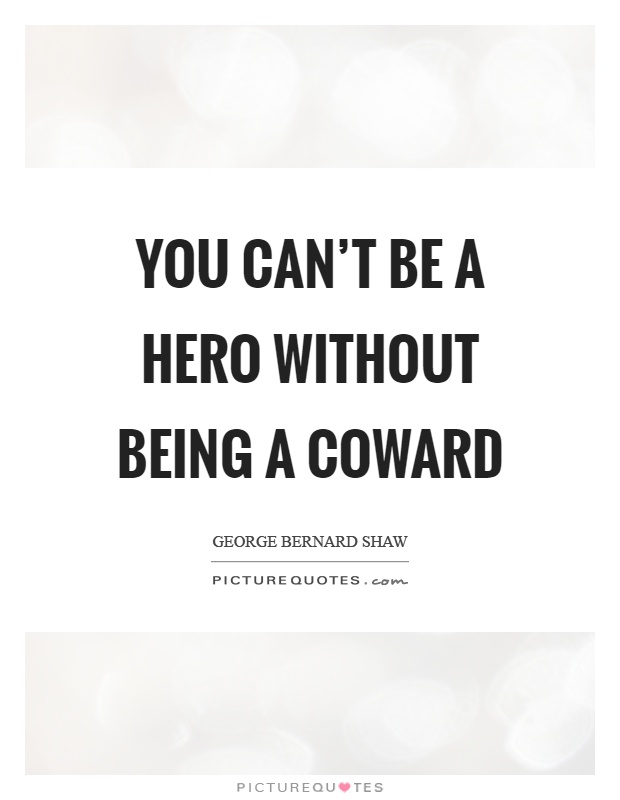 You can’t be a hero without being a coward Picture Quote #1