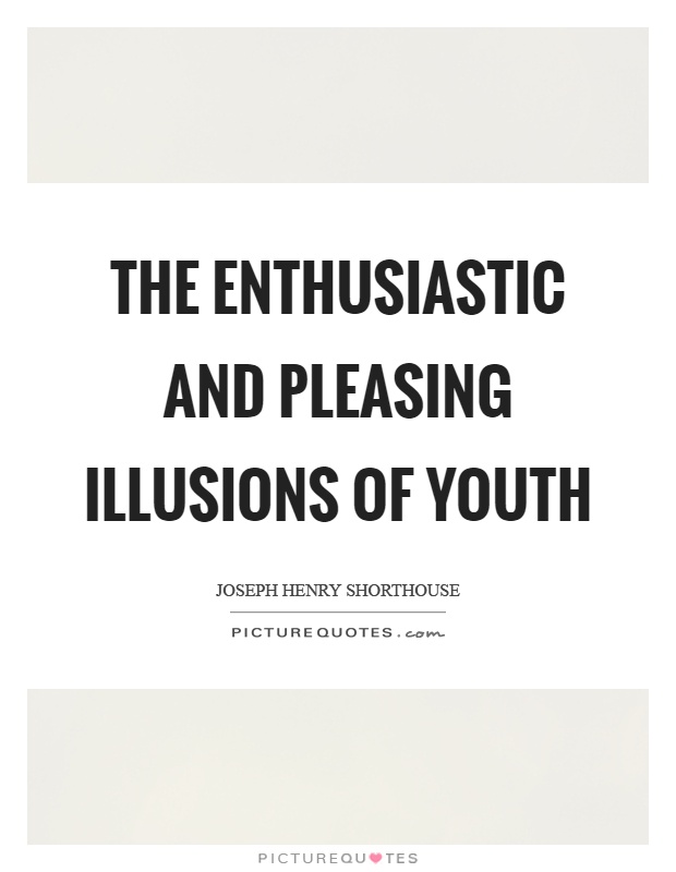 The enthusiastic and pleasing illusions of youth Picture Quote #1