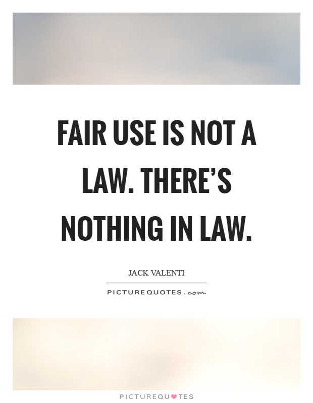 Fair use is not a law. There’s nothing in law Picture Quote #1