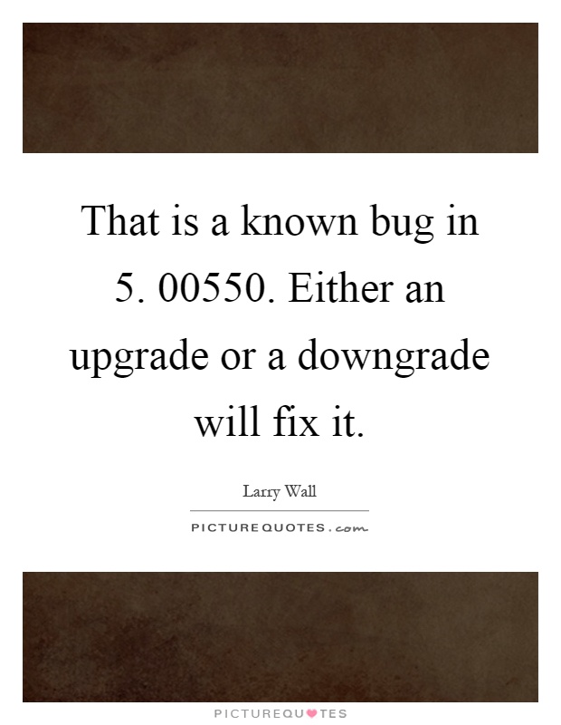 That is a known bug in 5. 00550. Either an upgrade or a downgrade will fix it Picture Quote #1