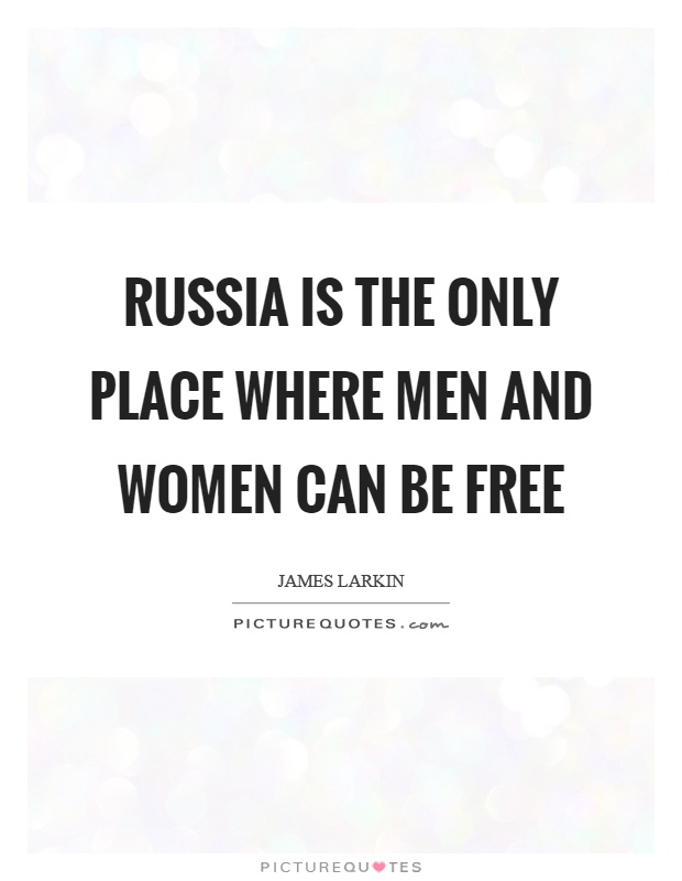 Russia is the only place where men and women can be free Picture Quote #1