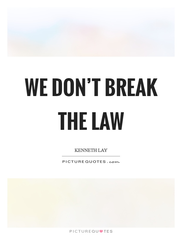 We don't break the law Picture Quote #1