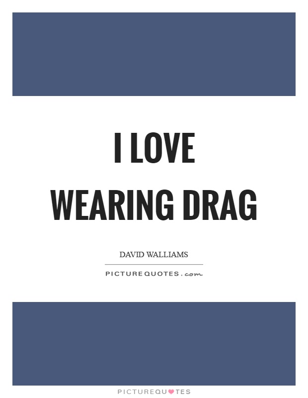 I love wearing drag Picture Quote #1