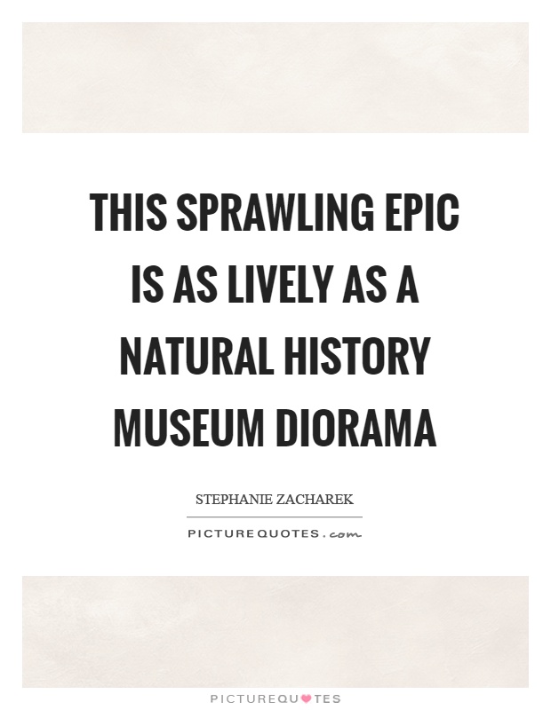 This sprawling epic is as lively as a natural history museum diorama Picture Quote #1