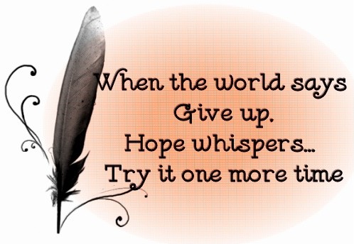 When the world says give up. Hope whispers... Try one more time Picture Quote #1