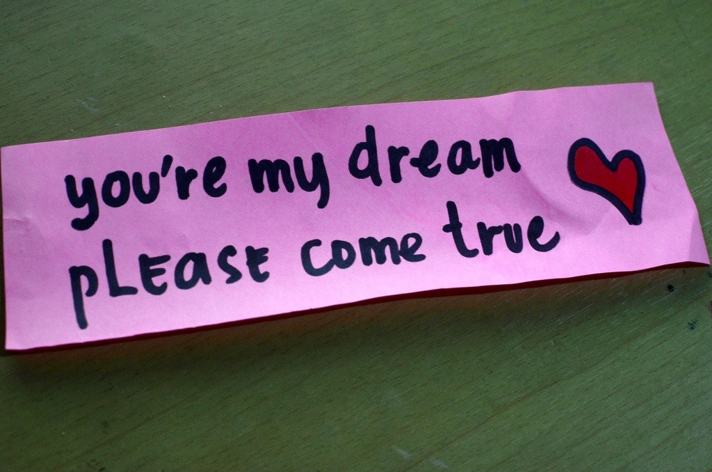 You’re my dream, please come true Picture Quote #1