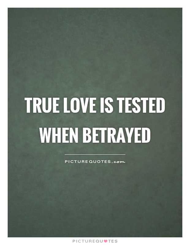 True love is tested when betrayed Picture Quote #1