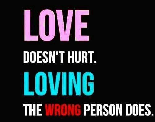 Love doesn't hurt, loving the wrong person does Picture Quote #2