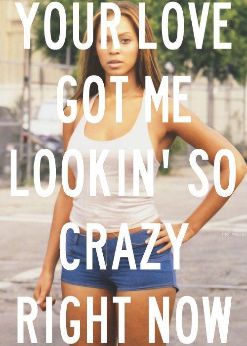 Your love got me lookin' so crazy right now Picture Quote #1