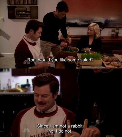 Ron, would you like some salad? Since I am not a rabbit, no, I do not Picture Quote #1