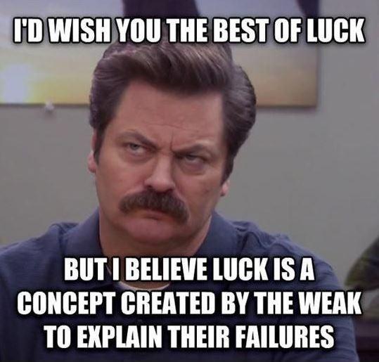I'd wish you the best of luck. But I believe luck is a concept created by the weak to explain their failures Picture Quote #1