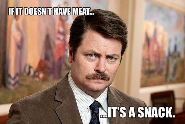 If it doesn't have meat... it's a snack Picture Quote #1