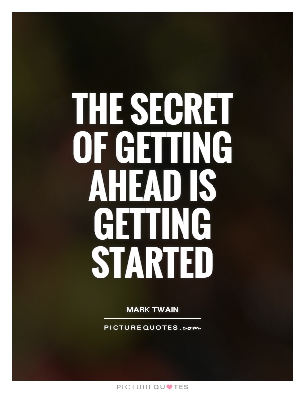 the-secret-of-getting-ahead-is-getting-started-picture-quotes