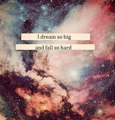 I dream so big and fall so hard Picture Quote #1