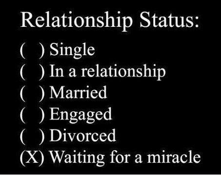 Relationship status: waiting for a miracle Picture Quote #1